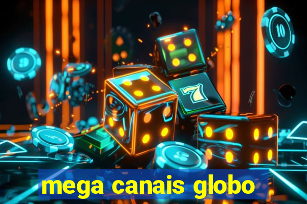 mega canais globo